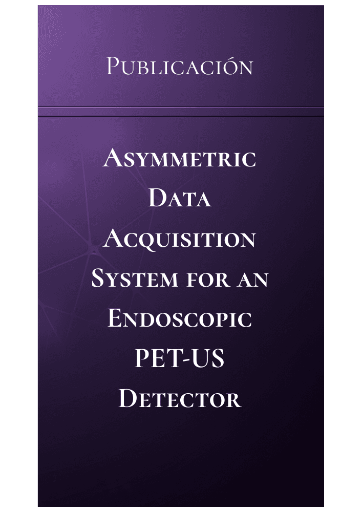 Publicación — Asymmetric Data Acquisition System for an Endoscopic PET-US Detector
